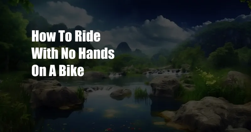 How To Ride With No Hands On A Bike