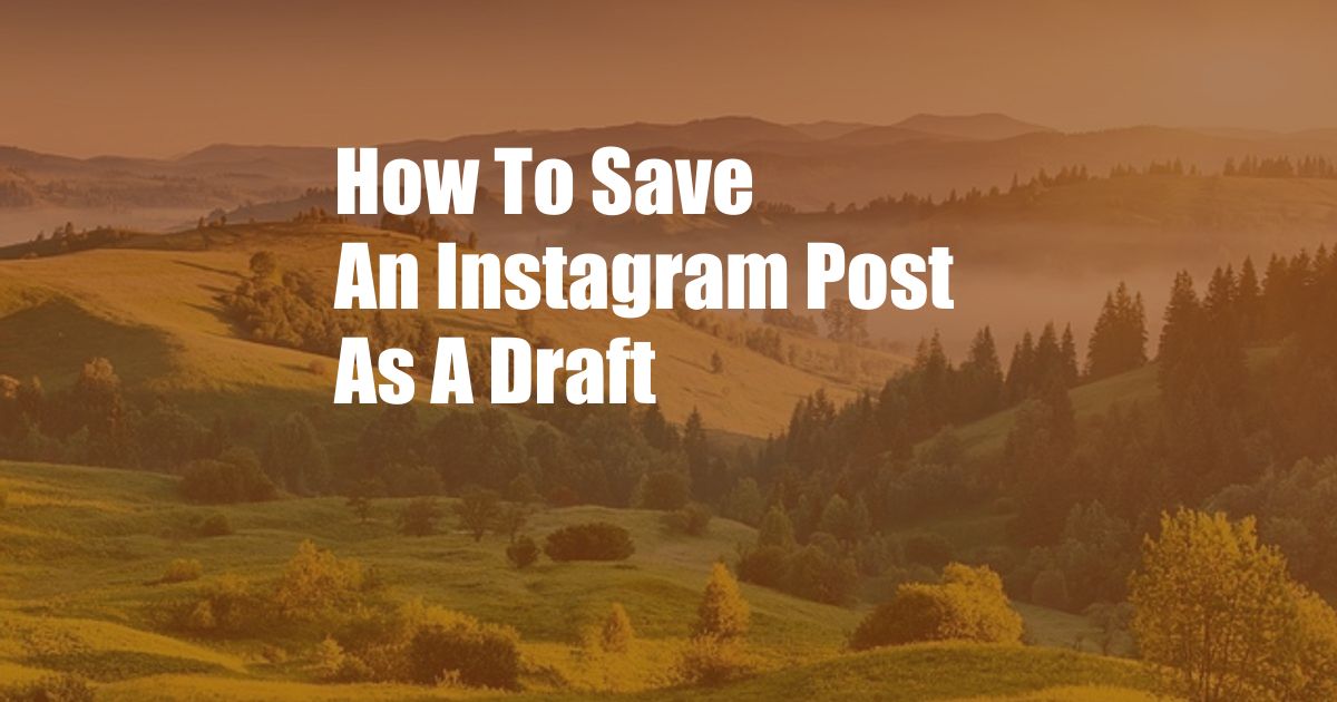 How To Save An Instagram Post As A Draft