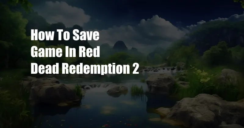 How To Save Game In Red Dead Redemption 2