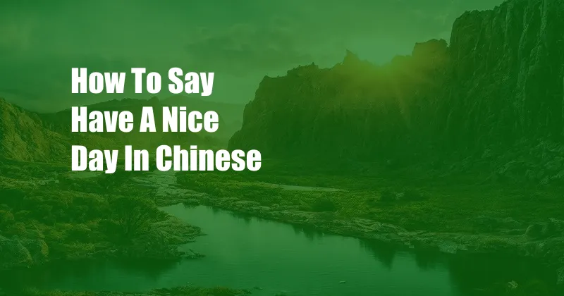 How To Say Have A Nice Day In Chinese