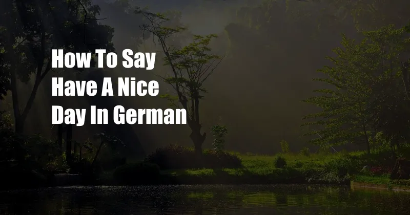How To Say Have A Nice Day In German