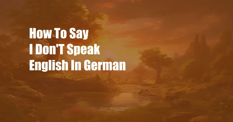 How To Say I Don'T Speak English In German