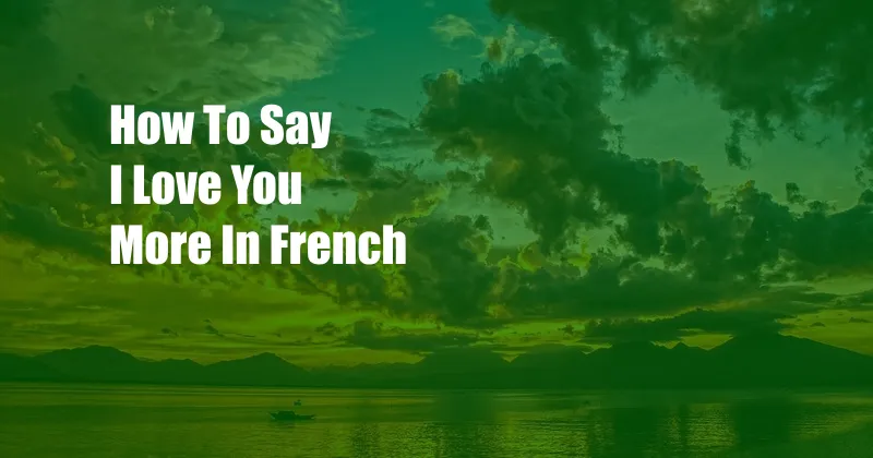 How To Say I Love You More In French
