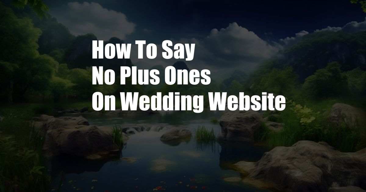 How To Say No Plus Ones On Wedding Website