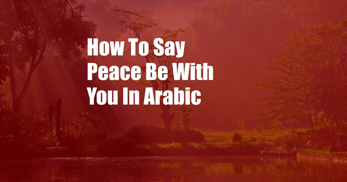 How To Say Peace Be With You In Arabic