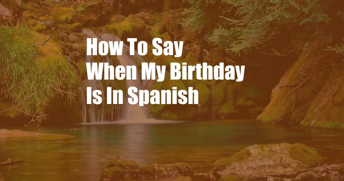 How To Say When My Birthday Is In Spanish