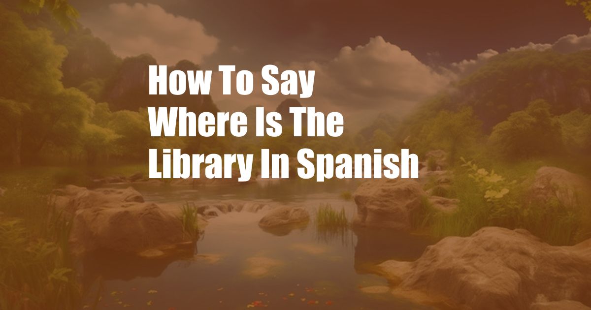 How To Say Where Is The Library In Spanish