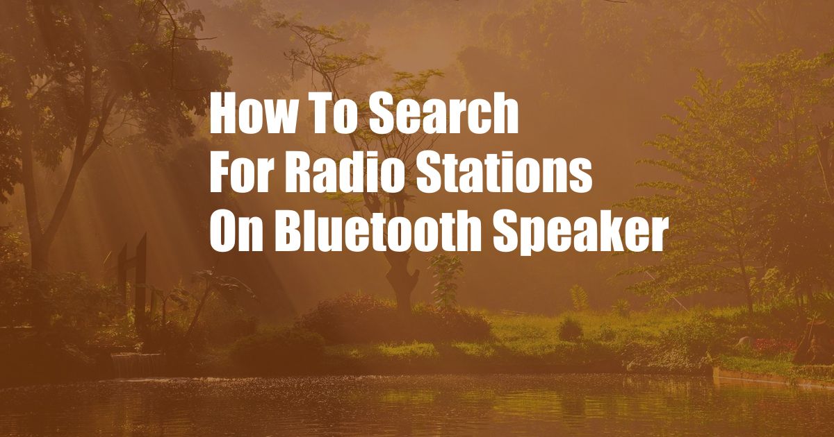 How To Search For Radio Stations On Bluetooth Speaker