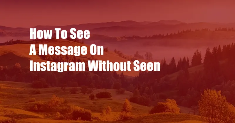 How To See A Message On Instagram Without Seen