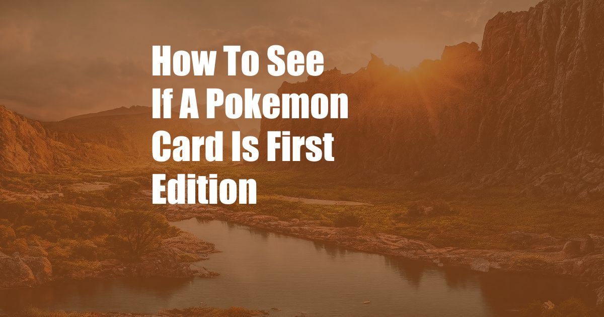 How To See If A Pokemon Card Is First Edition