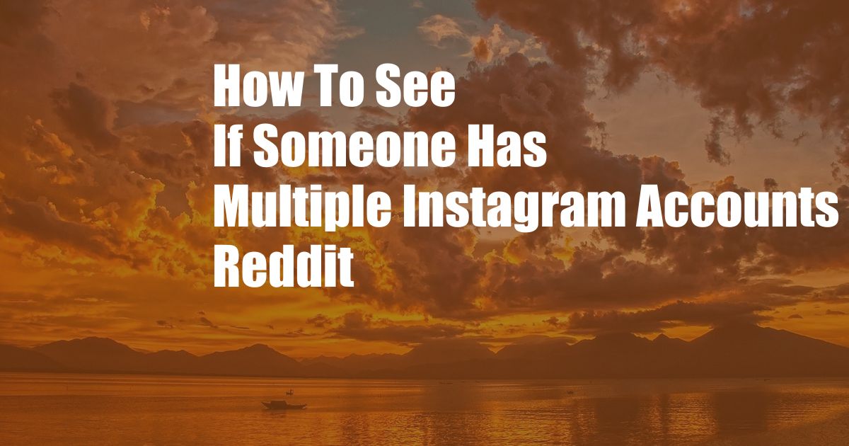 How To See If Someone Has Multiple Instagram Accounts Reddit