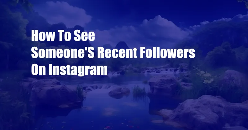 How To See Someone'S Recent Followers On Instagram 