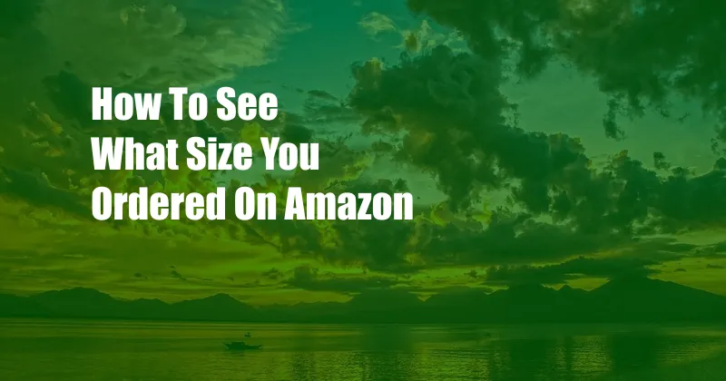 How To See What Size You Ordered On Amazon