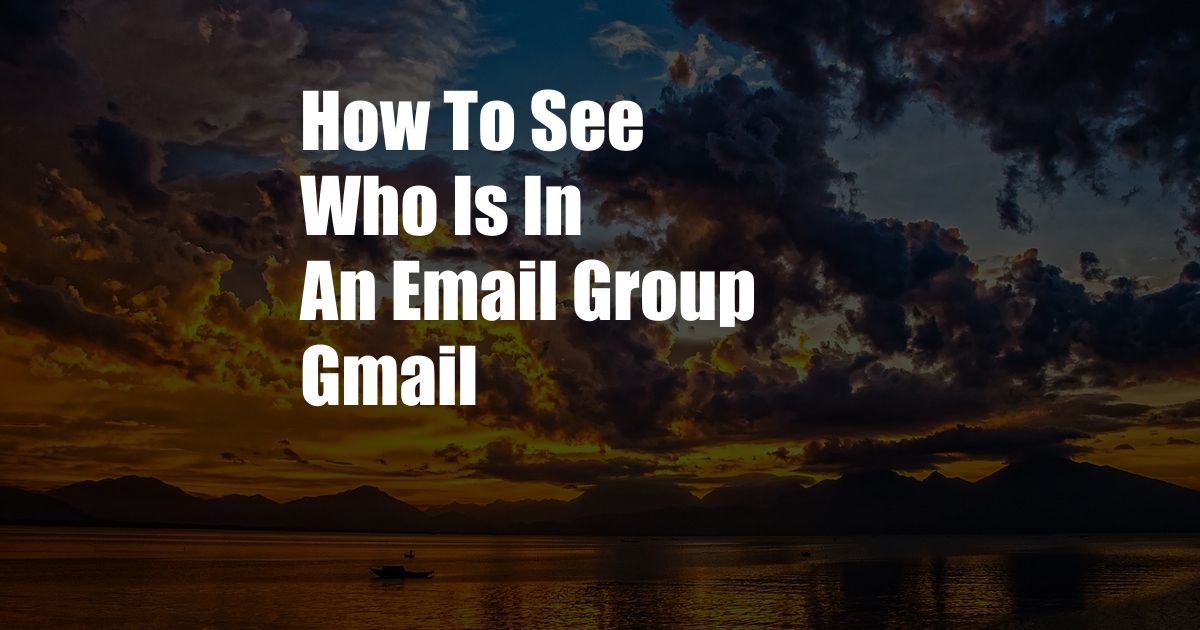 How To See Who Is In An Email Group Gmail