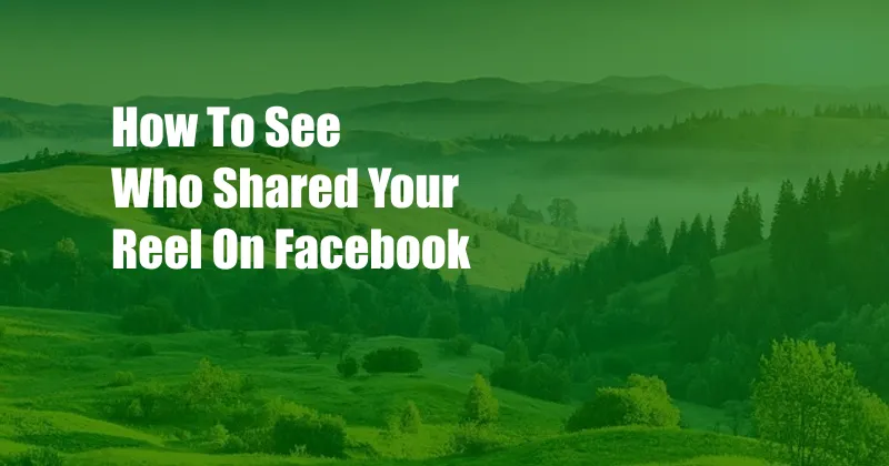 How To See Who Shared Your Reel On Facebook