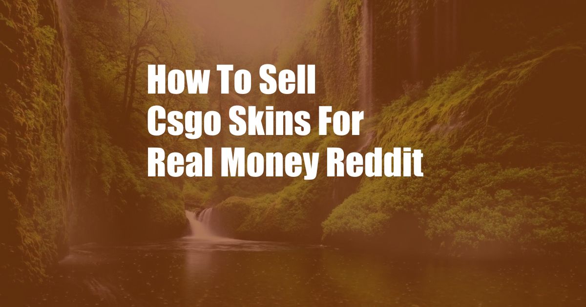 How To Sell Csgo Skins For Real Money Reddit