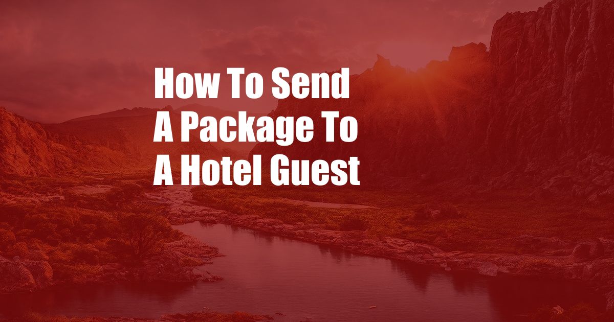 How To Send A Package To A Hotel Guest