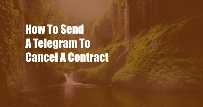 How To Send A Telegram To Cancel A Contract