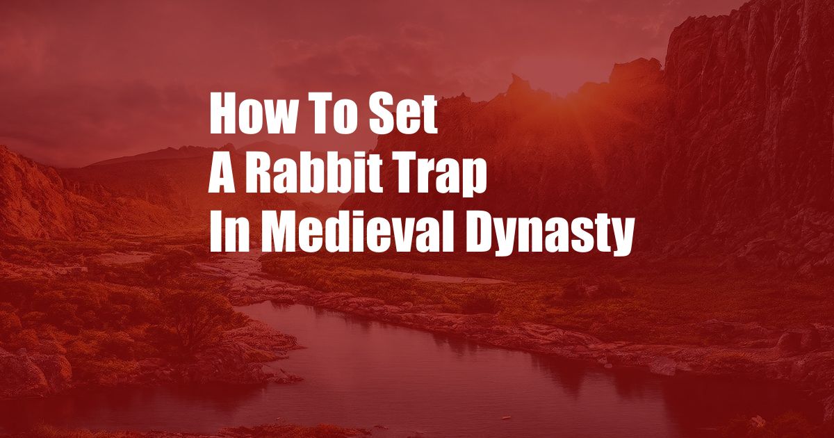 How To Set A Rabbit Trap In Medieval Dynasty