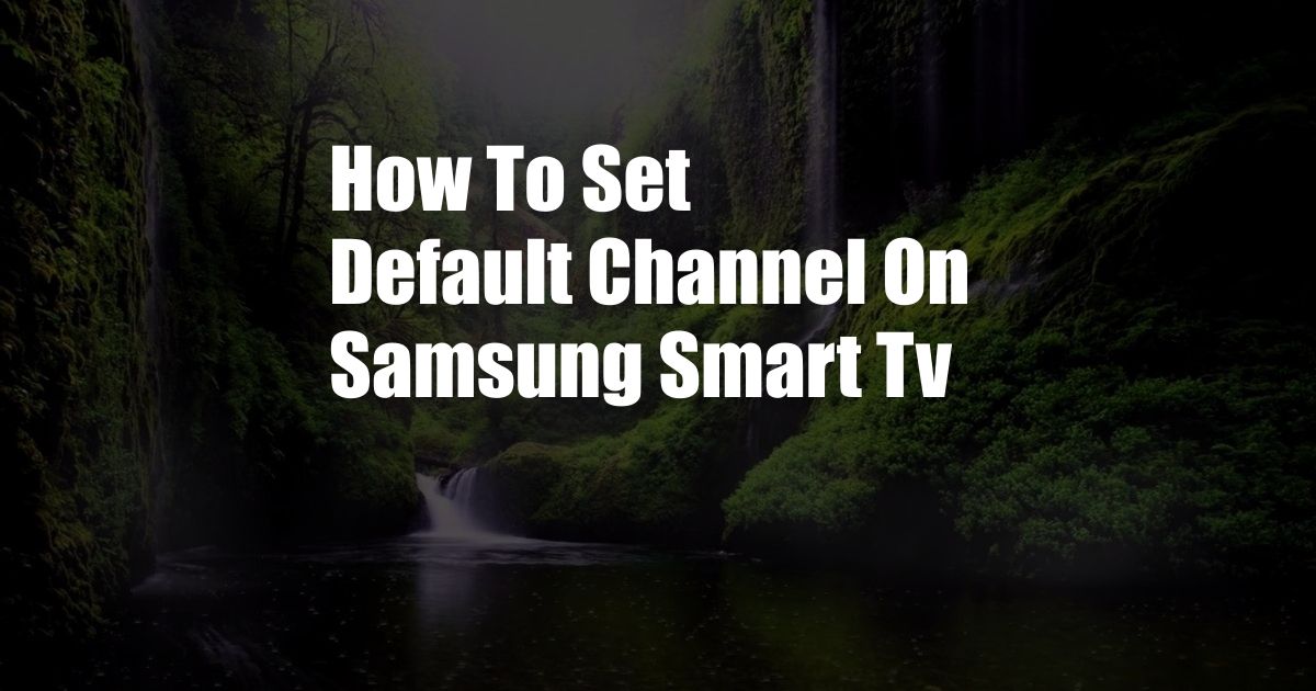 How To Set Default Channel On Samsung Smart Tv