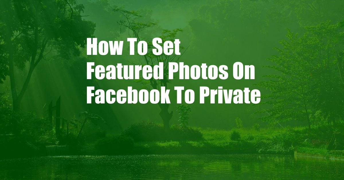 How To Set Featured Photos On Facebook To Private