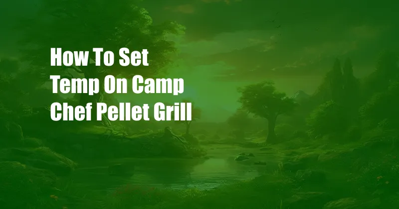 How To Set Temp On Camp Chef Pellet Grill