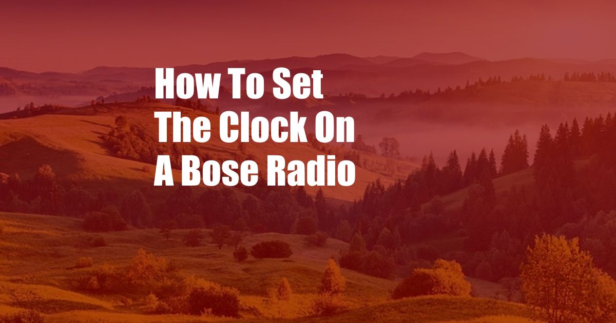 How To Set The Clock On A Bose Radio