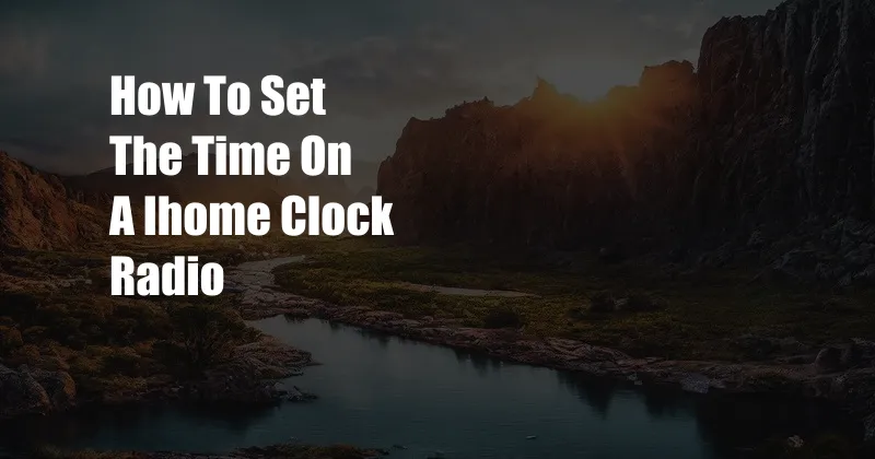 How To Set The Time On A Ihome Clock Radio