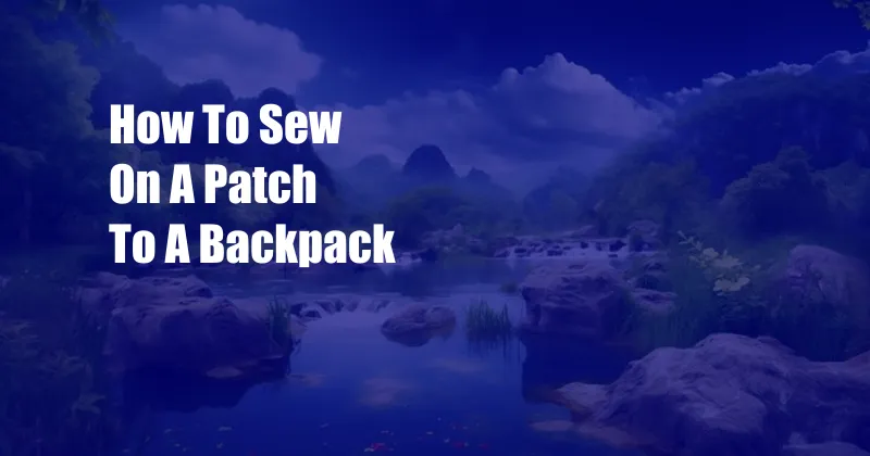 How To Sew On A Patch To A Backpack