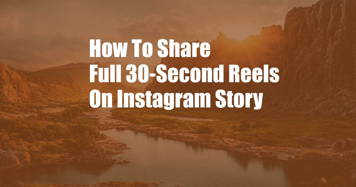 How To Share Full 30-Second Reels On Instagram Story