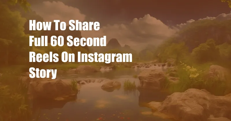 How To Share Full 60 Second Reels On Instagram Story