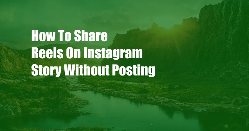 How To Share Reels On Instagram Story Without Posting