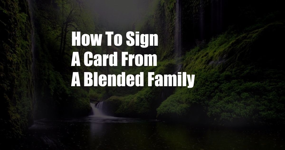 How To Sign A Card From A Blended Family