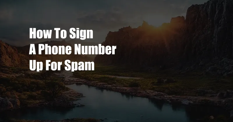 How To Sign A Phone Number Up For Spam