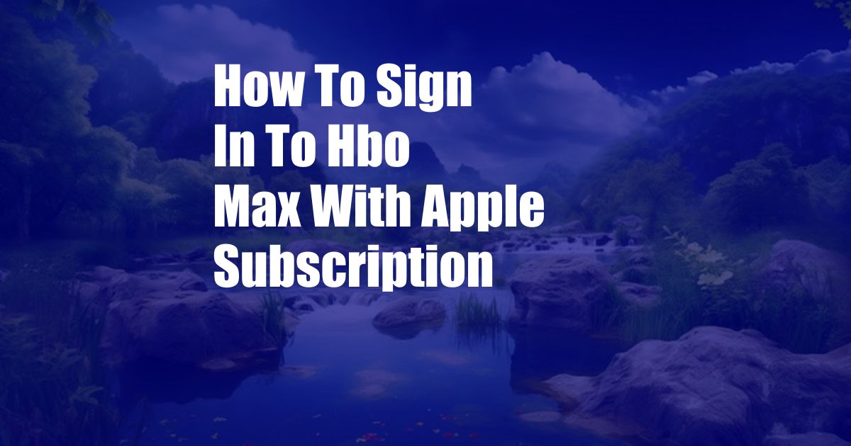 How To Sign In To Hbo Max With Apple Subscription