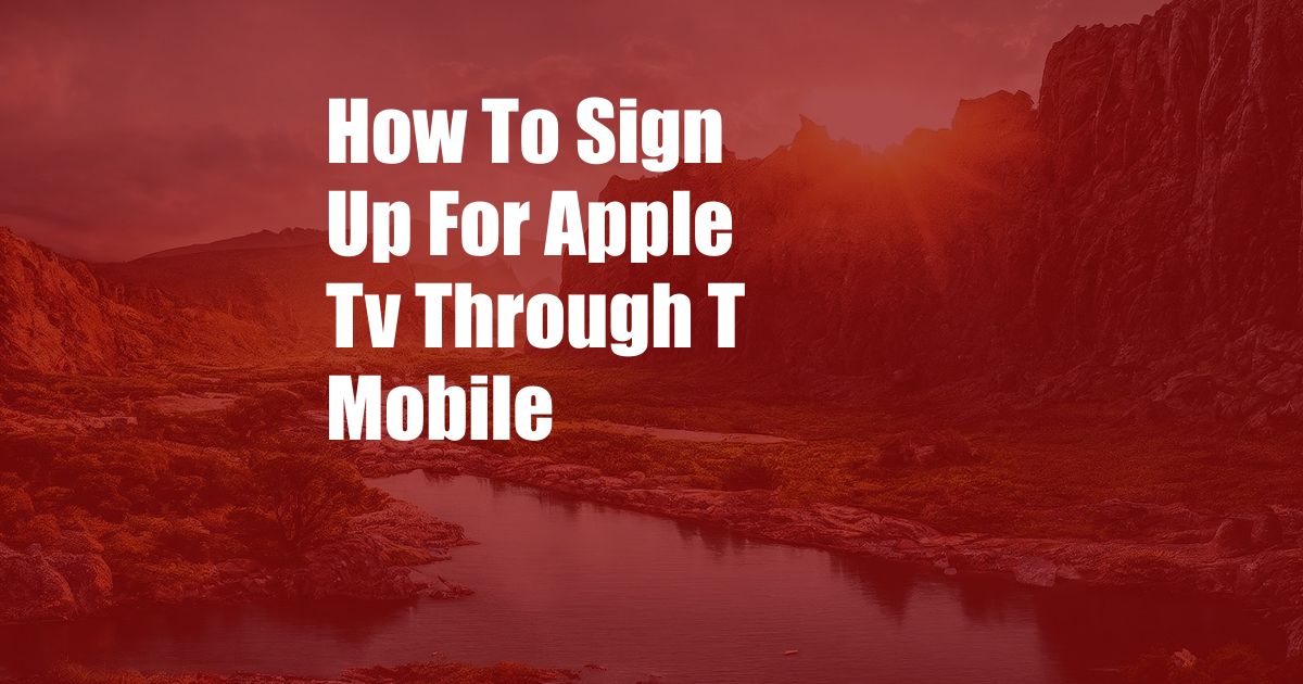 How To Sign Up For Apple Tv Through T Mobile