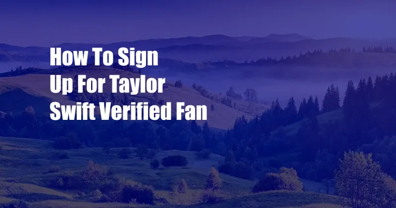 How To Sign Up For Taylor Swift Verified Fan