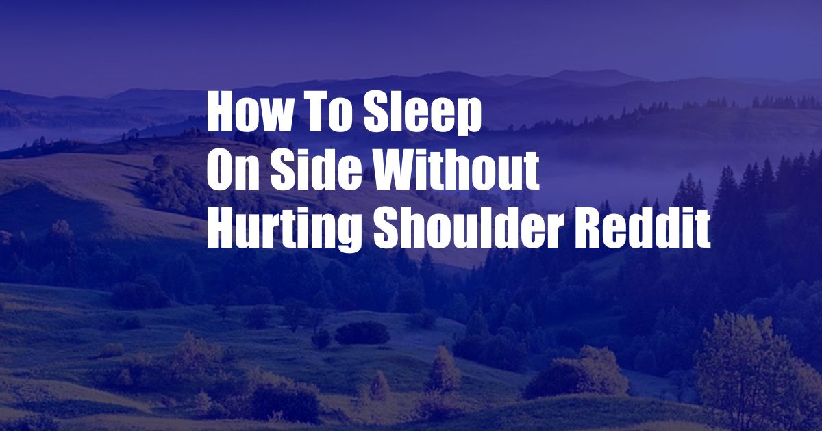 How To Sleep On Side Without Hurting Shoulder Reddit