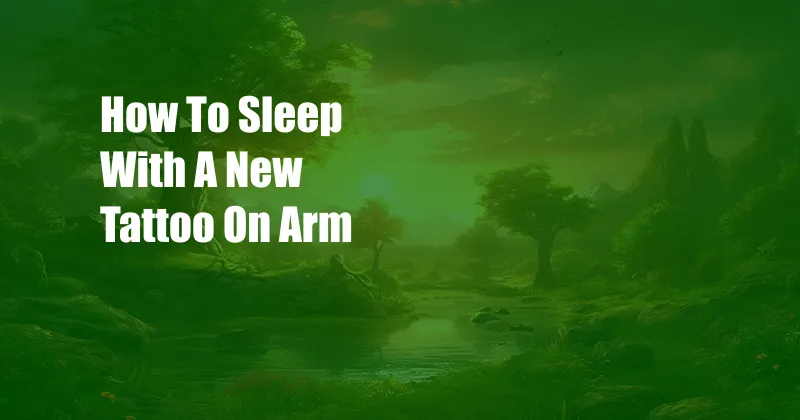 How To Sleep With A New Tattoo On Arm