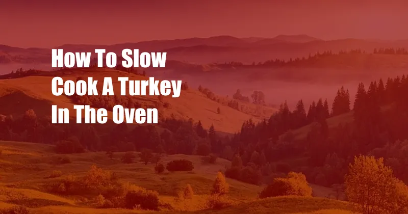 How To Slow Cook A Turkey In The Oven