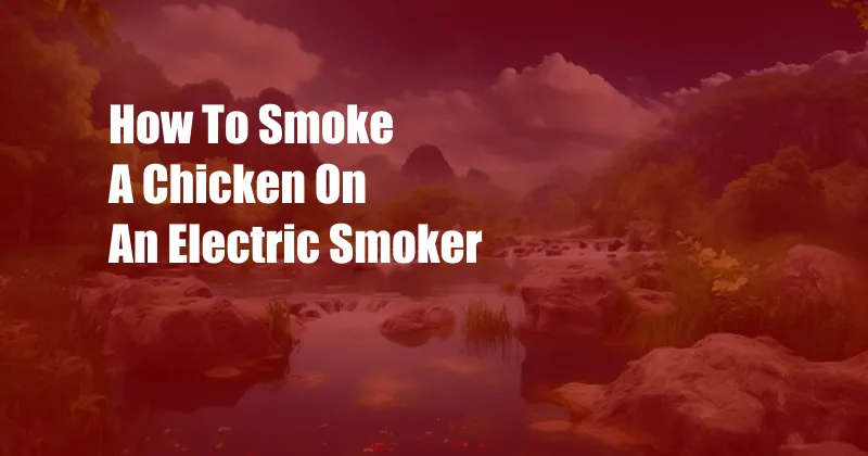 How To Smoke A Chicken On An Electric Smoker