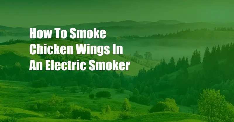 How To Smoke Chicken Wings In An Electric Smoker