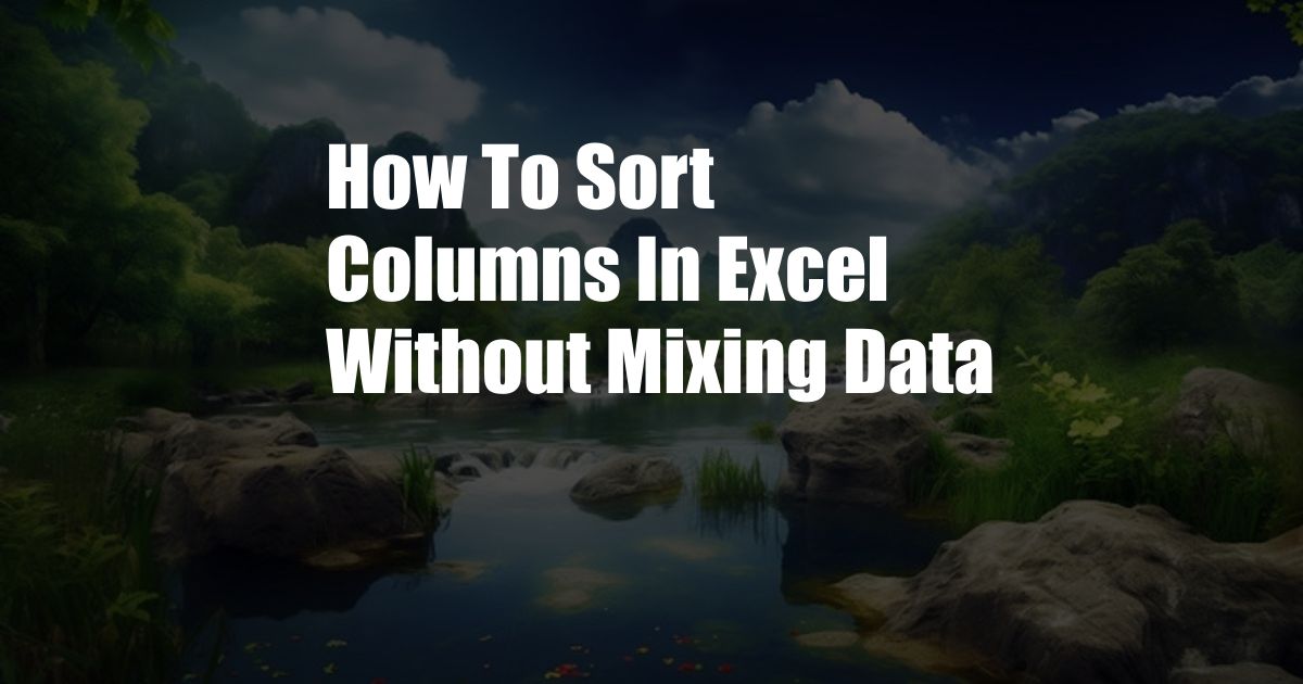 How To Sort Columns In Excel Without Mixing Data