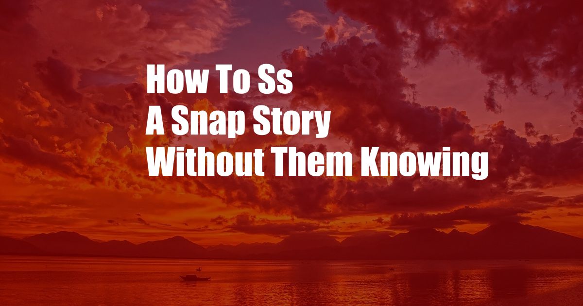 How To Ss A Snap Story Without Them Knowing