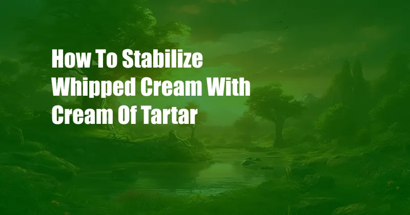 How To Stabilize Whipped Cream With Cream Of Tartar