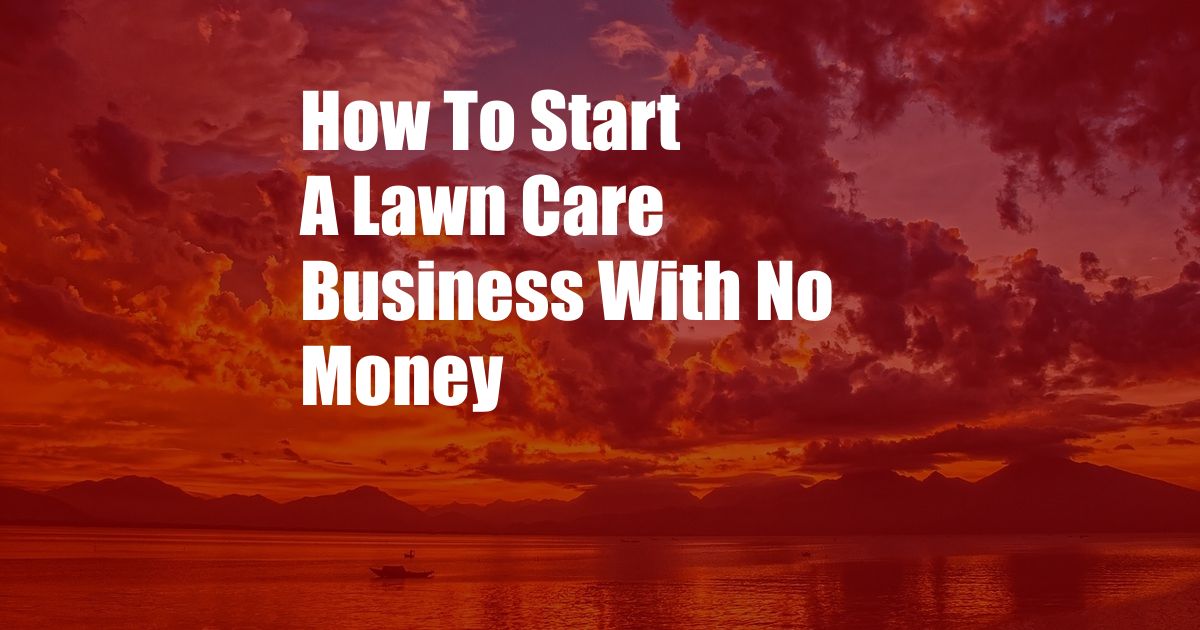 How To Start A Lawn Care Business With No Money