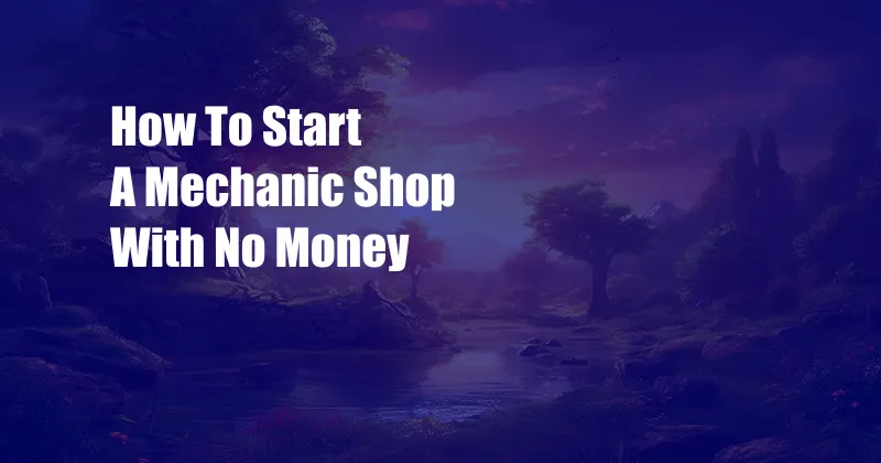 How To Start A Mechanic Shop With No Money