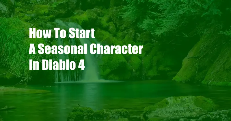 How To Start A Seasonal Character In Diablo 4