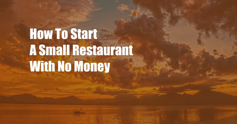How To Start A Small Restaurant With No Money