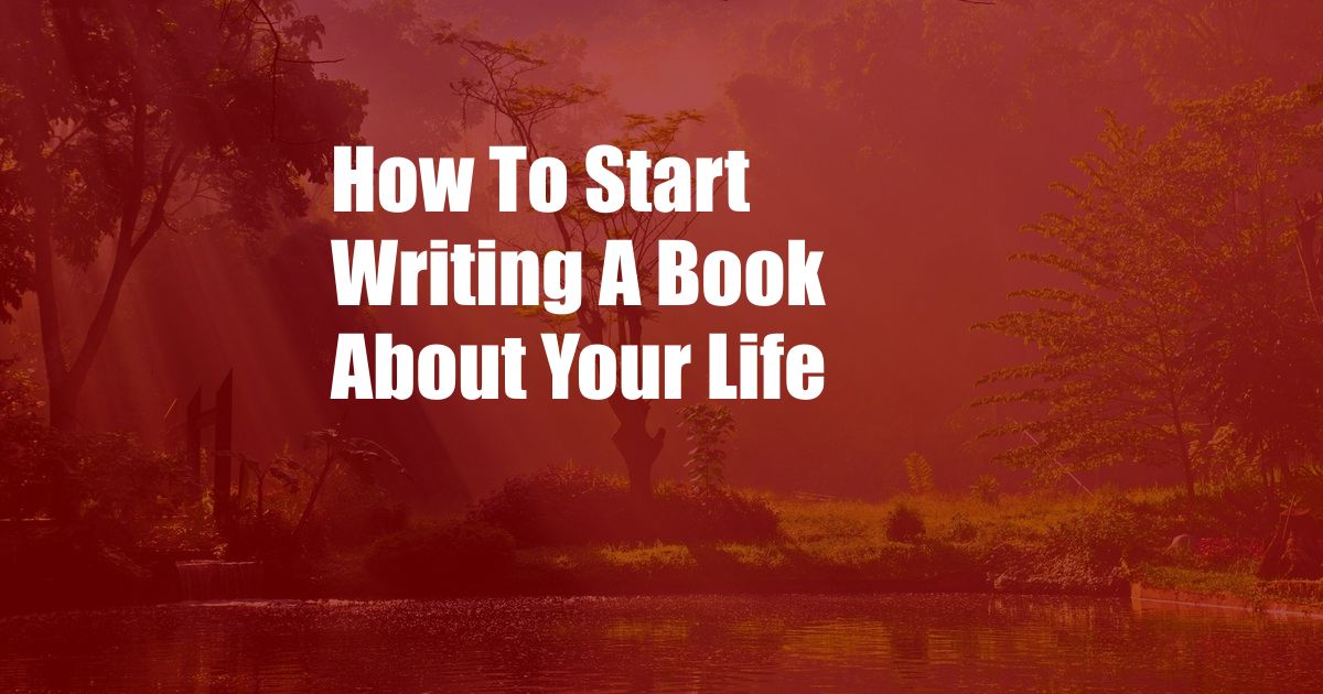 How To Start Writing A Book About Your Life